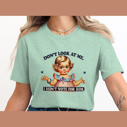 Funny Political Statement T-Shirt, Don't Look At Me I Didn't Vote For Him Shirt, Cute Doll Graphic Tee, Novelty Humor Top