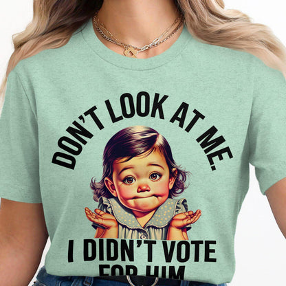 Funny Baby T-Shirt, Don't Look At Me I Didn't Vote For Him Shirt, Cute Baby Meme Tee, Humorous Graphic T-Shirt