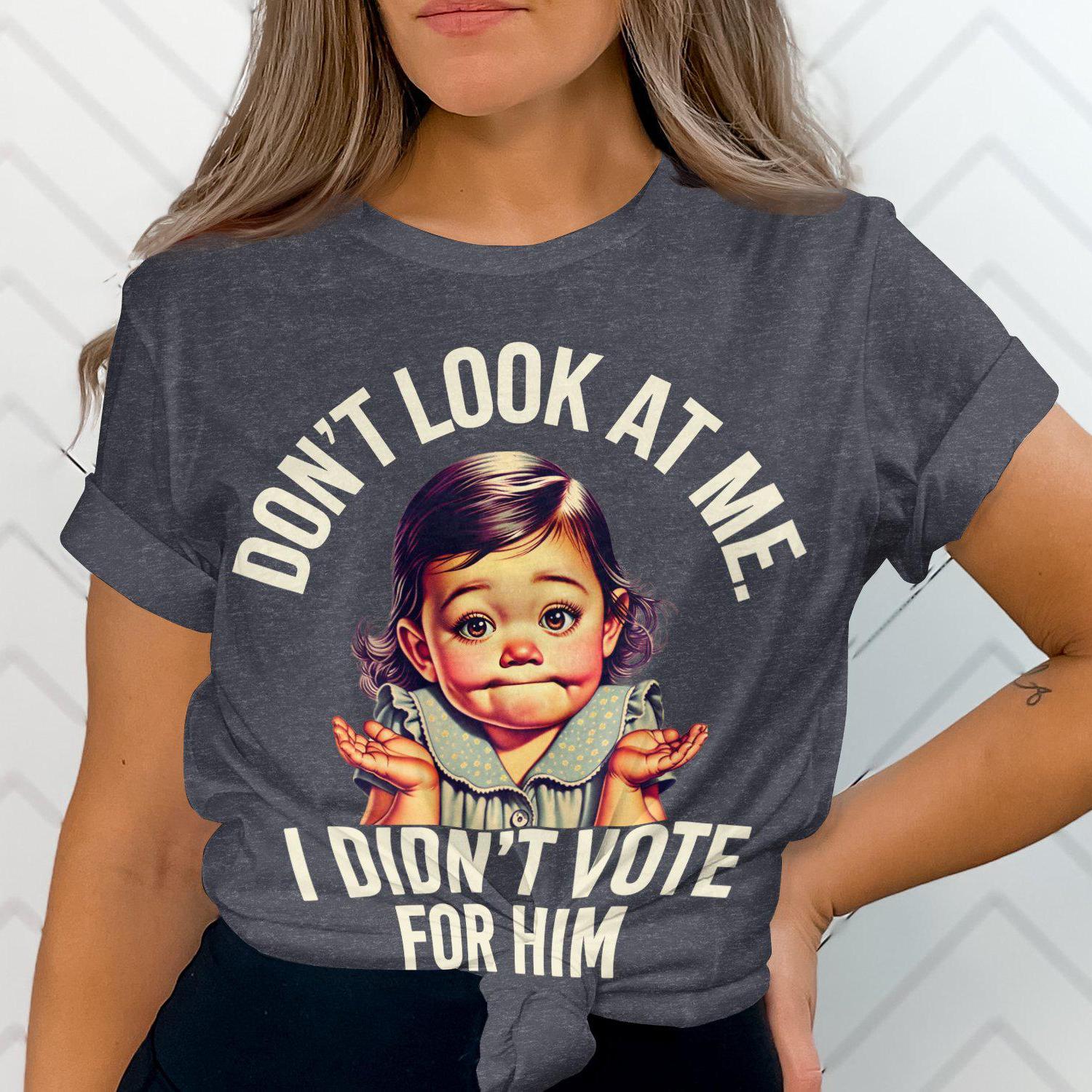 Funny Baby T-Shirt, Don't Look At Me I Didn't Vote For Him Shirt, Cute Baby Meme Tee, Humorous Graphic T-Shirt