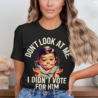 Funny Baby T-Shirt, Don't Look At Me I Didn't Vote For Him Shirt, Cute Baby Meme Tee, Humorous Graphic T-Shirt