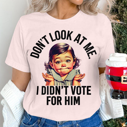 Funny Baby T-Shirt, Don't Look At Me I Didn't Vote For Him Shirt, Cute Baby Meme Tee, Humorous Graphic T-Shirt