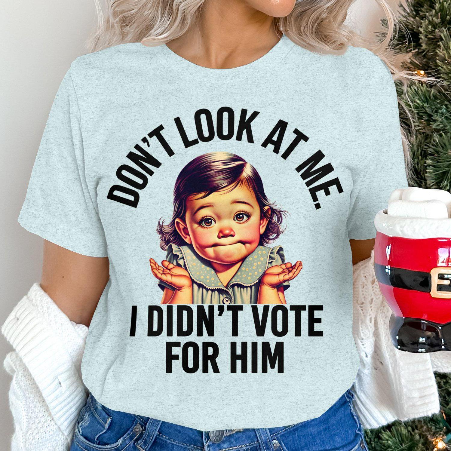 Funny Baby T-Shirt, Don't Look At Me I Didn't Vote For Him Shirt, Cute Baby Meme Tee, Humorous Graphic T-Shirt