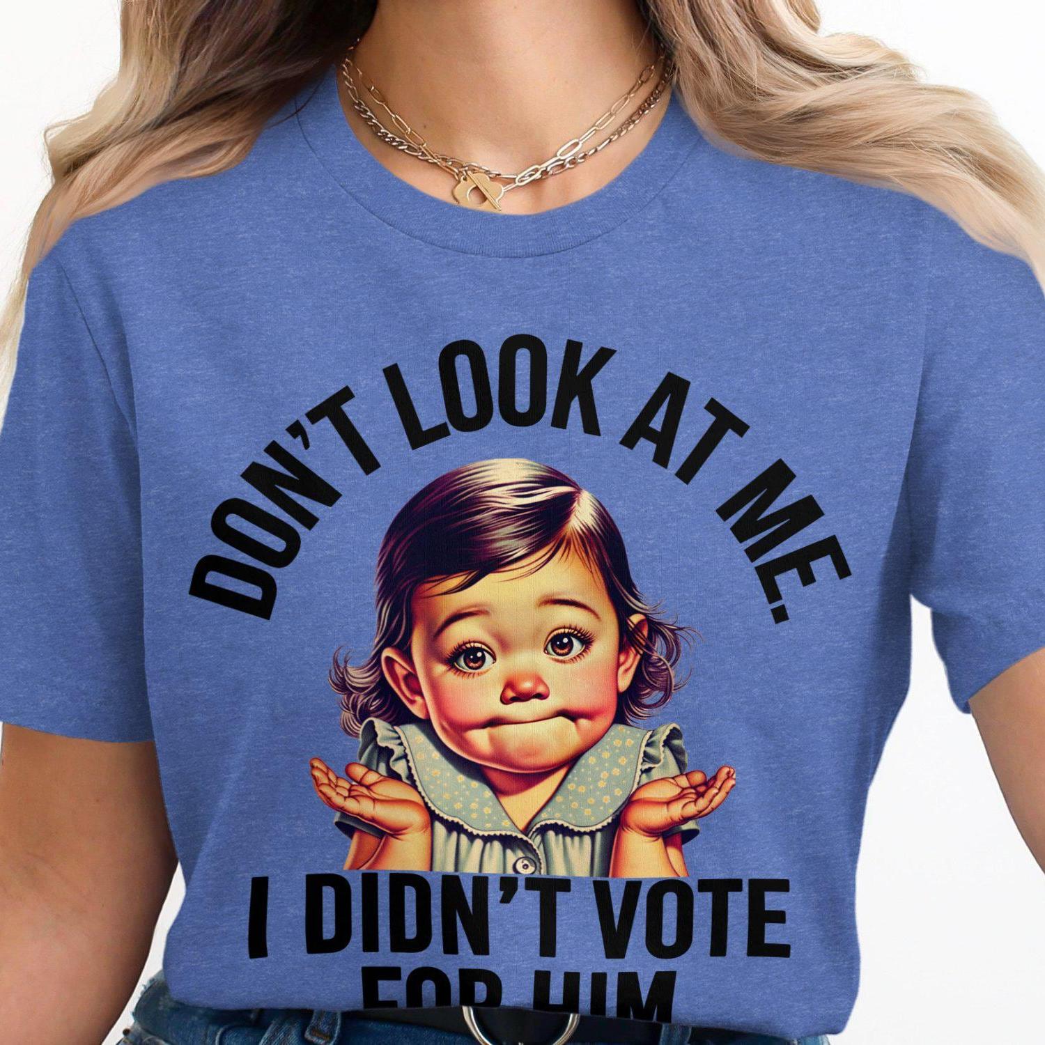 Funny Baby T-Shirt, Don't Look At Me I Didn't Vote For Him Shirt, Cute Baby Meme Tee, Humorous Graphic T-Shirt