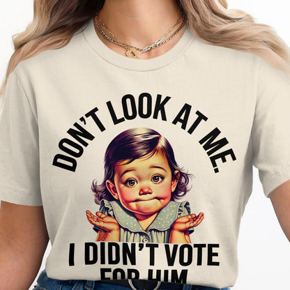 Funny Baby T-Shirt, Don't Look At Me I Didn't Vote For Him Shirt, Cute Baby Meme Tee, Humorous Graphic T-Shirt