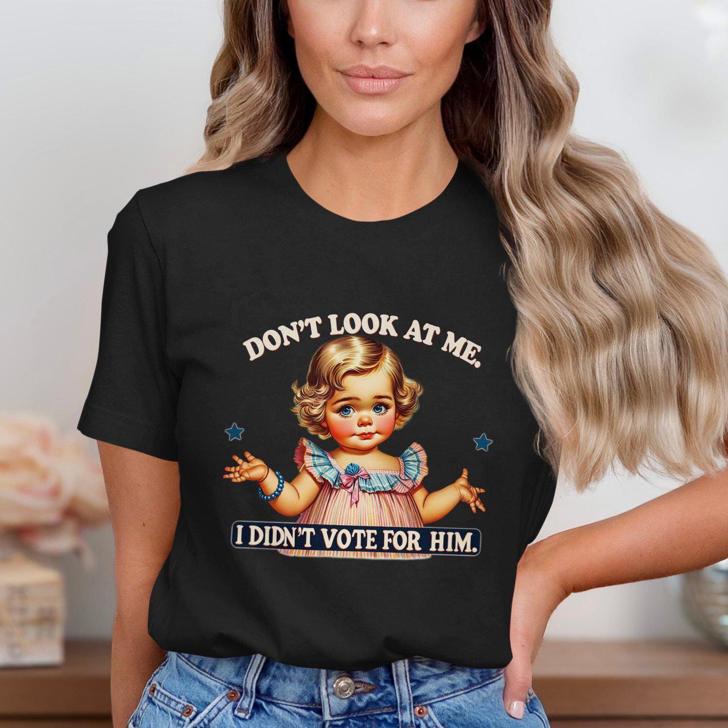 Funny Political Statement T-Shirt, Don't Look At Me I Didn't Vote For Him Shirt, Cute Doll Graphic Tee, Novelty Humor Top