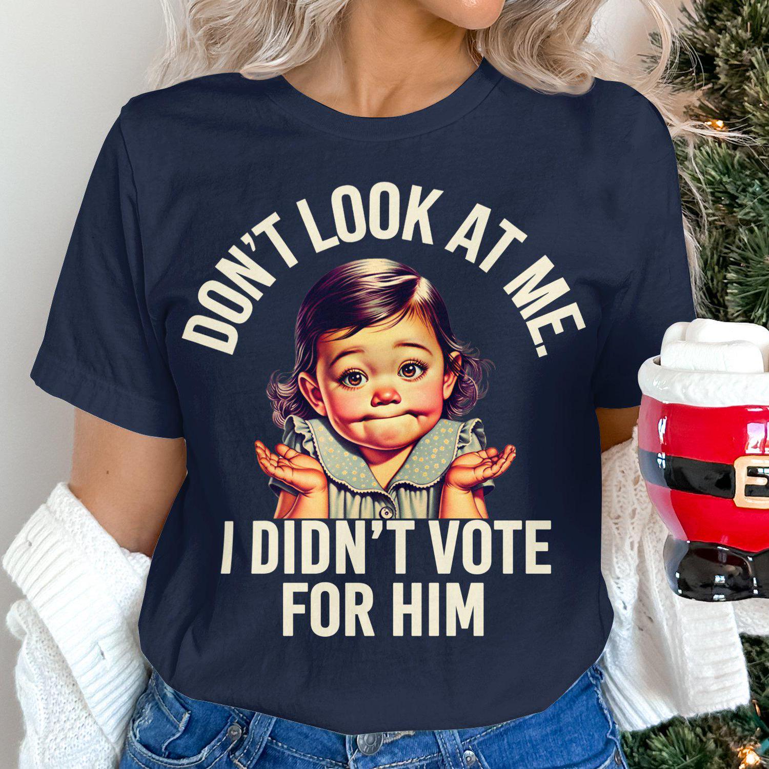 Funny Baby T-Shirt, Don't Look At Me I Didn't Vote For Him Shirt, Cute Baby Meme Tee, Humorous Graphic T-Shirt