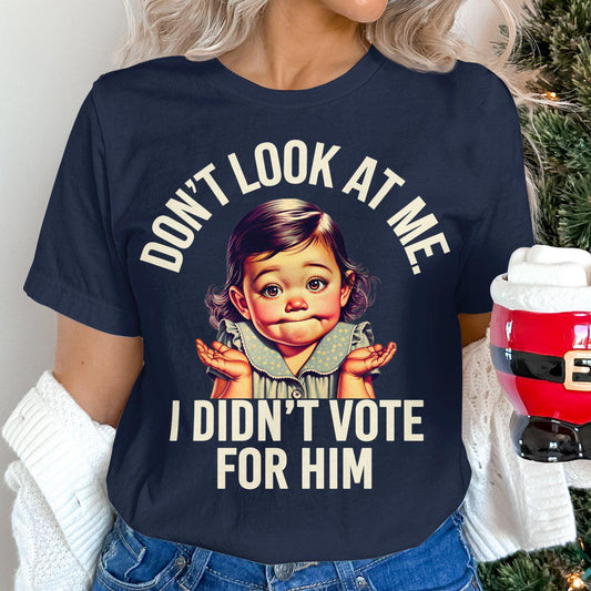 Funny Baby T-Shirt, Don't Look At Me I Didn't Vote For Him Shirt, Cute Baby Meme Tee, Humorous Graphic T-Shirt